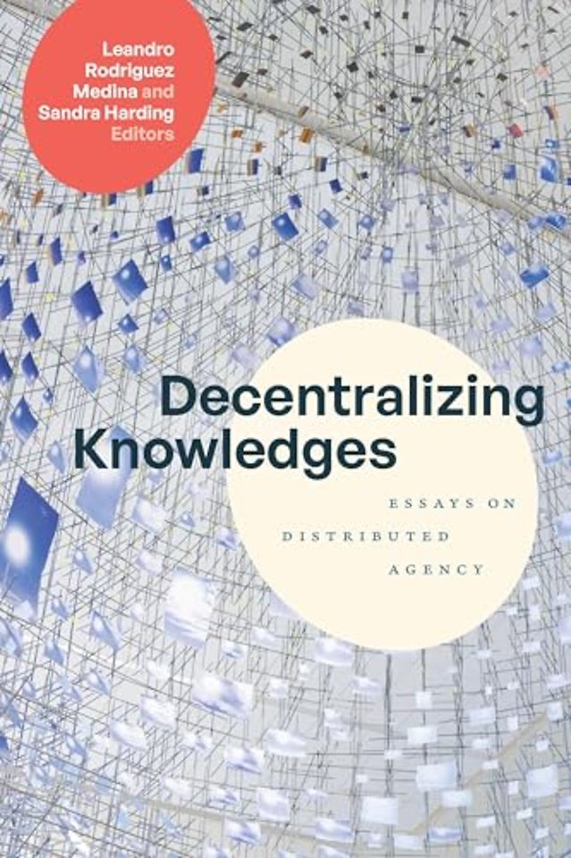 Decentralizing Knowledges – Essays on Distributed Agency