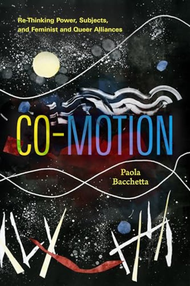 Co–Motion – Re–Thinking Power, Subjects, and Feminist and Queer Alliances