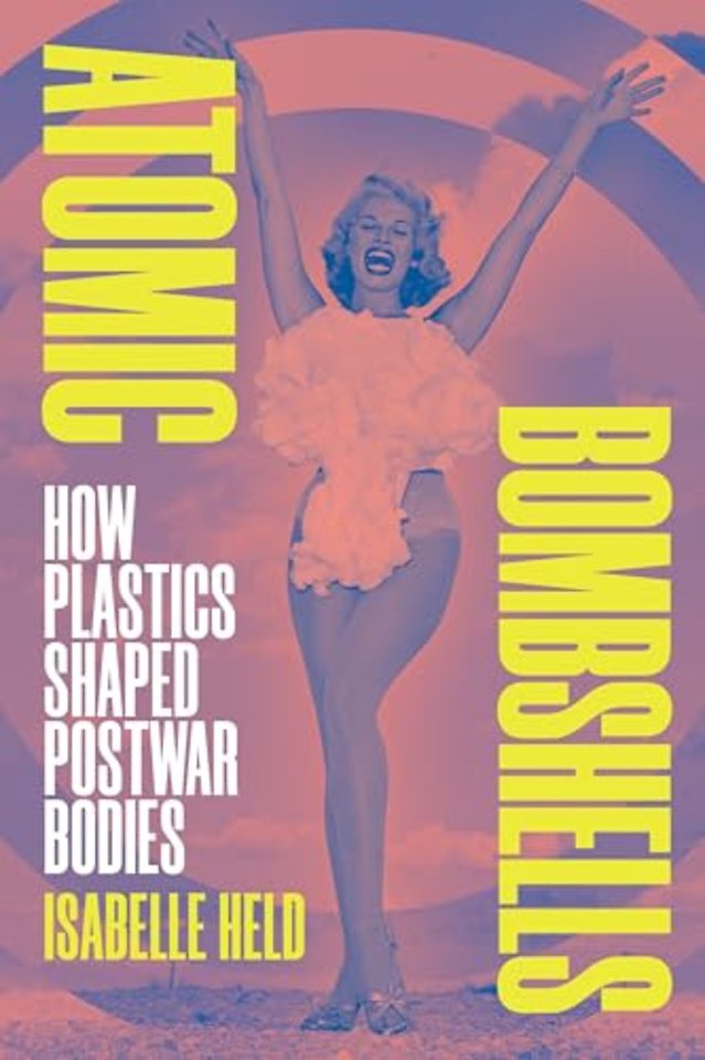 Atomic Bombshells – How Plastics Shaped Postwar Bodies