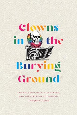 Clowns in the Burying Ground – The Grateful Dead, Literature, and the Limits of Philosophy