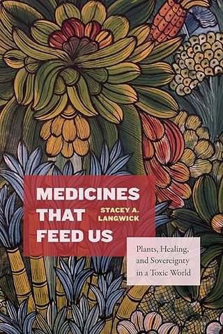 Medicines That Feed Us – Plants, Healing, and Sovereignty in a Toxic World