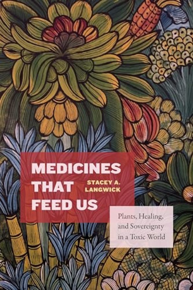 Medicines That Feed Us – Plants, Healing, and Sovereignty in a Toxic World