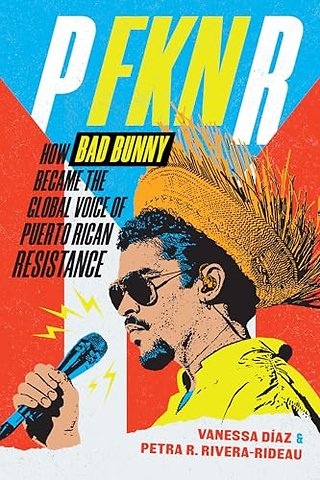 P FKN R – How Bad Bunny Became the Global Voice of Puerto Rican Resistance