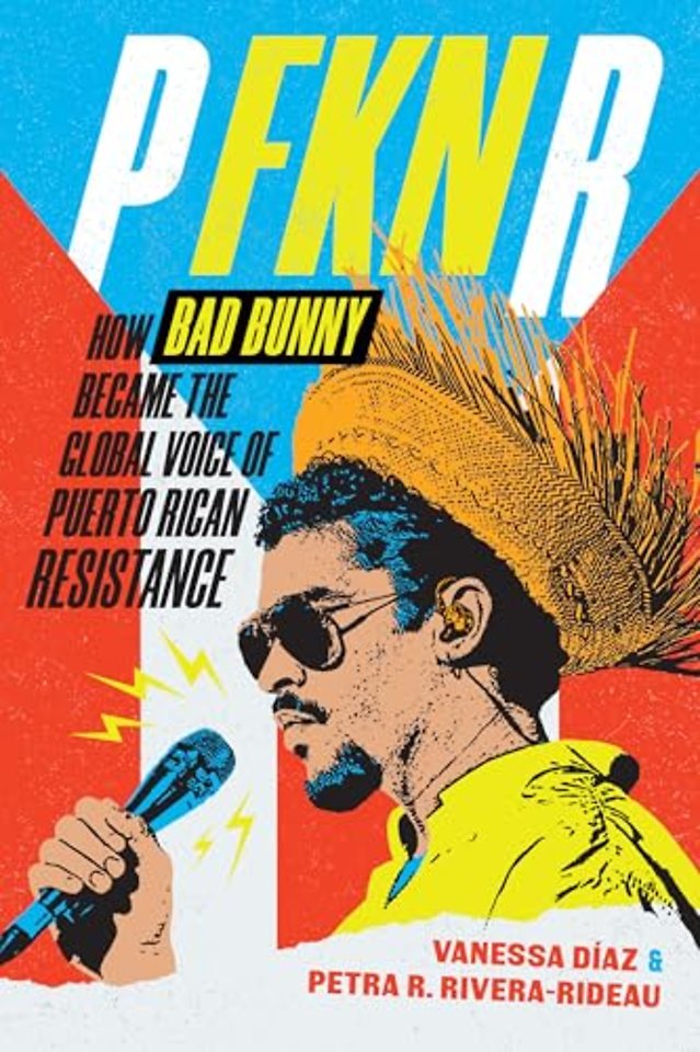 P FKN R – How Bad Bunny Became the Global Voice of Puerto Rican Resistance