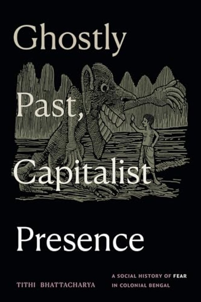 Ghostly Past, Capitalist Presence – A Social History of Fear in Colonial Bengal