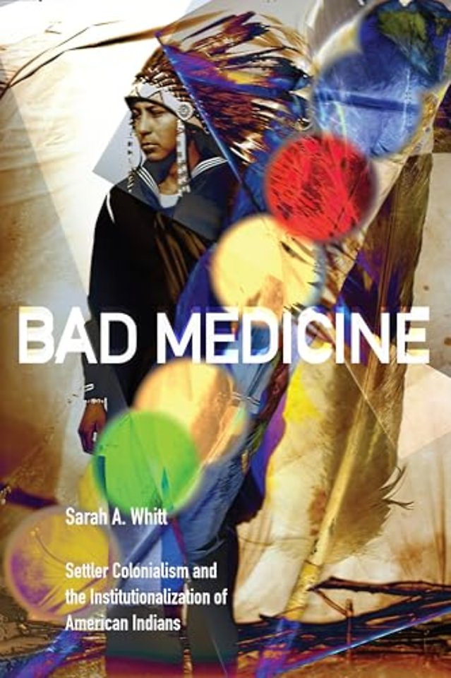 Bad Medicine – Settler Colonialism and the Institutionalization of American Indians