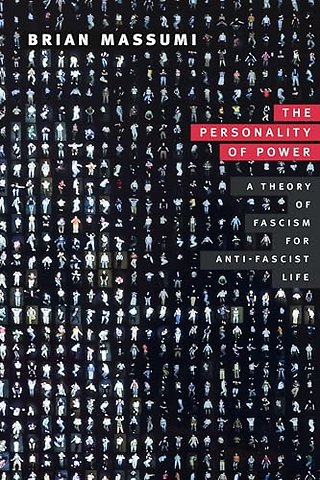 The Personality of Power – A Theory of Fascism for Anti–fascist Life