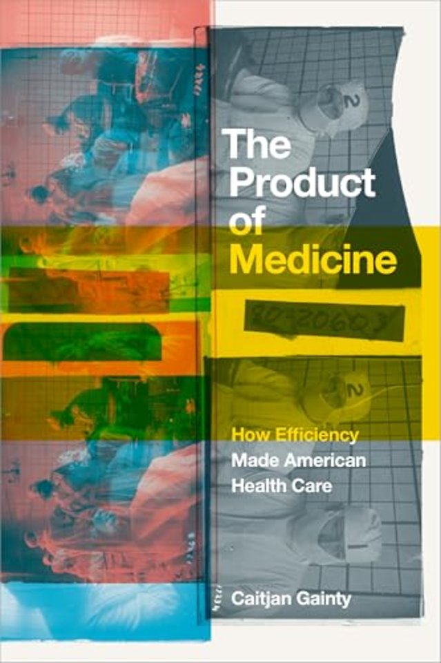 The Product of Medicine – How Efficiency Made American Health Care