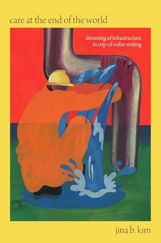 Care at the End of the World – Dreaming of Infrastructure in Crip–of–Color Writing