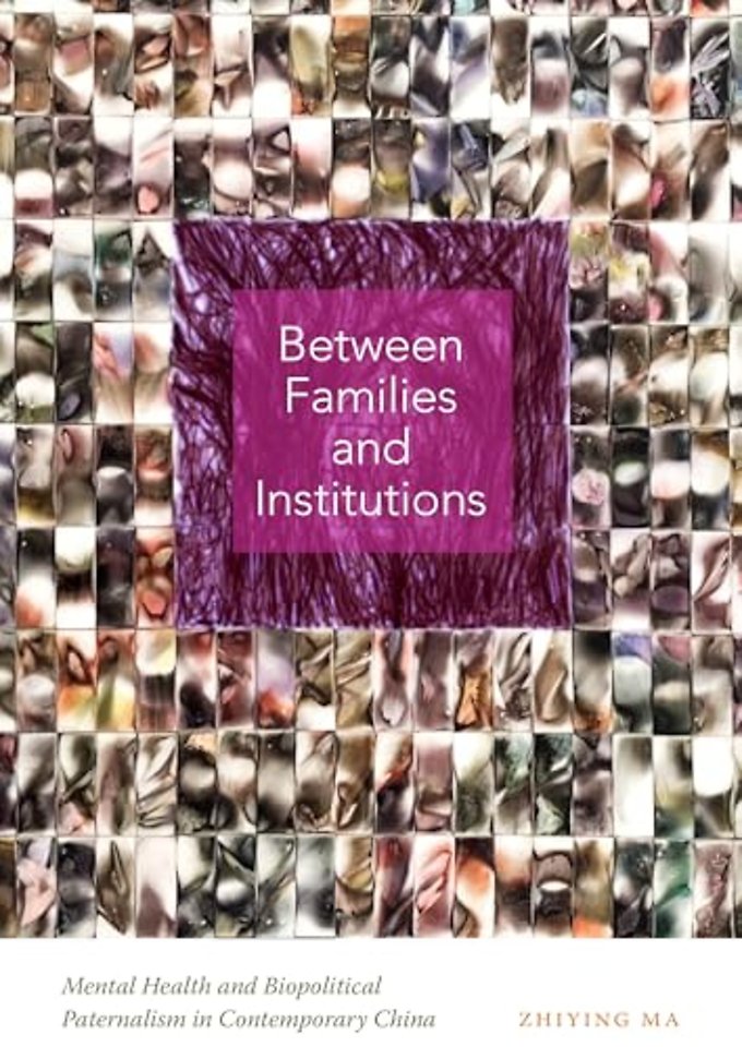 Between Families and Institutions – Mental Health and Biopolitical Paternalism in Contemporary China