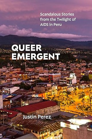 Queer Emergent – Scandalous Stories from the Twilight of AIDS in Peru