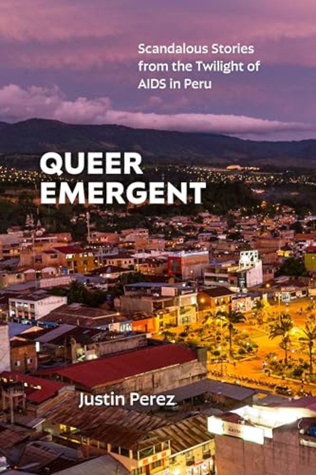 Queer Emergent – Scandalous Stories from the Twilight of AIDS in Peru