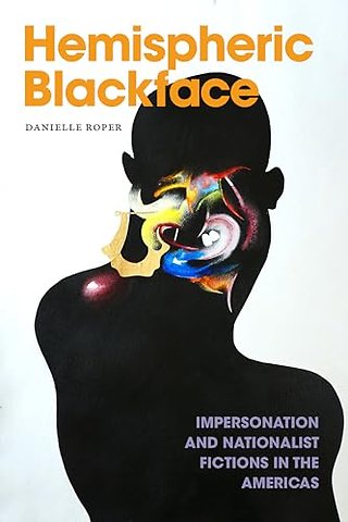 Hemispheric Blackface – Impersonation and Nationalist Fictions in the Americas