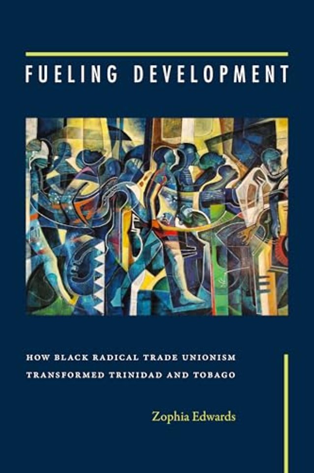 Fueling Development – How Black Radical Trade Unionism Transformed Trinidad and Tobago