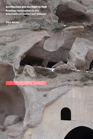 Architecture and the Right to Heal – Resettler Nationalism in the Aftermath of Conflict and Disaster