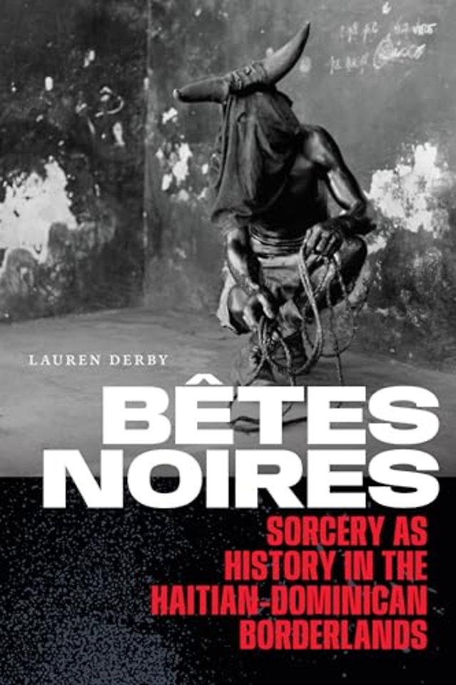 Bêtes Noires – Sorcery As History in the Haitian–Dominican Borderlands