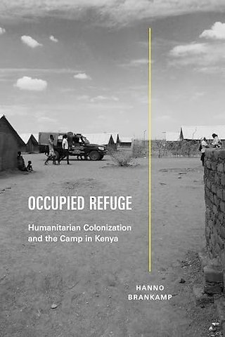 Occupied Refuge – Humanitarian Colonization and the Camp in Kenya