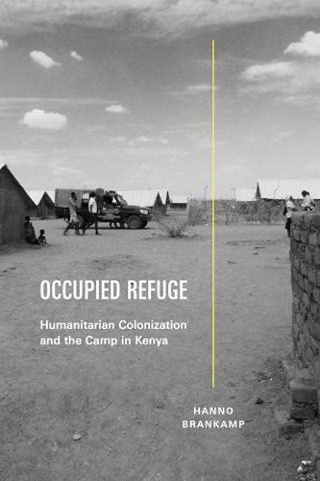 Occupied Refuge – Humanitarian Colonization and the Camp in Kenya