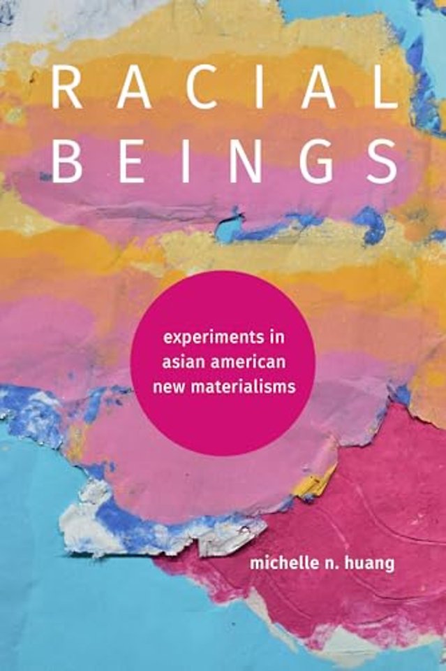 Racial Beings – Experiments in Asian American New Materialisms