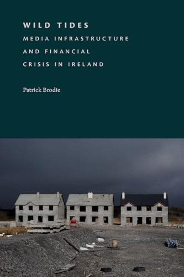 Wild Tides – Media Infrastructure and Financial Crisis in Ireland