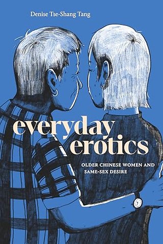 Everyday Erotics – Older Chinese Women and Same–Sex Desire