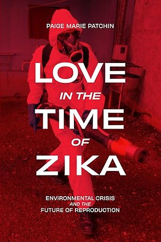 Love in the Time of Zika – Environmental Crisis and the Future of Reproduction