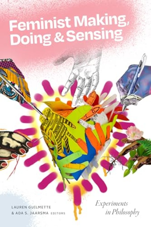 Feminist Making, Doing, and Sensing – Experiments in Philosophy