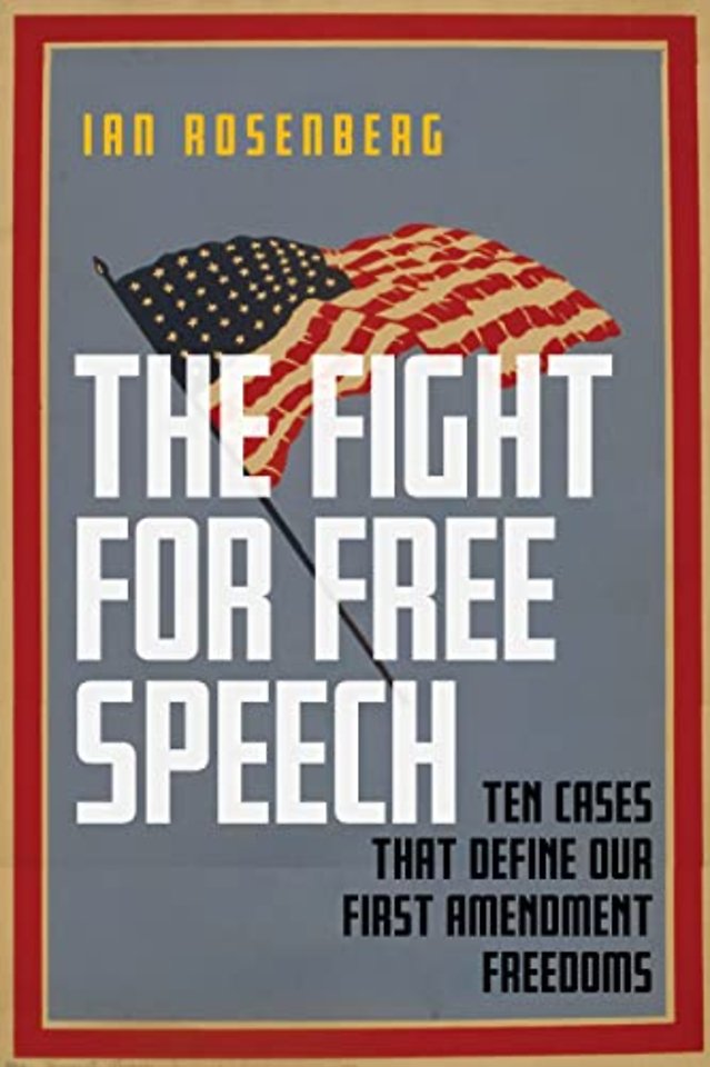 The Fight for Free Speech – Ten Cases That Define Our First Amendment Freedoms