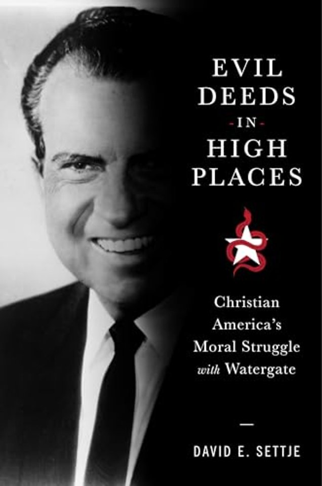 Evil Deeds in High Places – Christian America`s Moral Struggle with Watergate