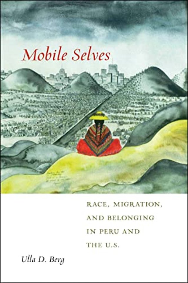 Mobile Selves – Race, Migration, and Belonging in Peru and the U.S.