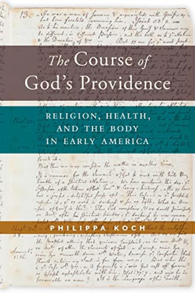 The Course of God`s Providence – Religion, Health, and the Body in Early America