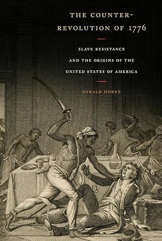 The Counter–Revolution of 1776 – Slave Resistance and the Origins of the United States of America