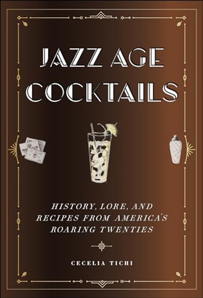 Jazz Age Cocktails – History, Lore, and Recipes from America`s Roaring Twenties