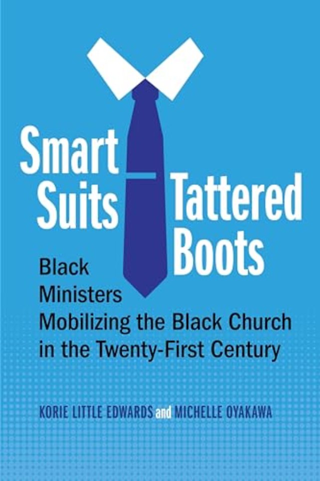Smart Suits, Tattered Boots – Black Ministers Mobilizing the Black Church in the Twenty–First Century