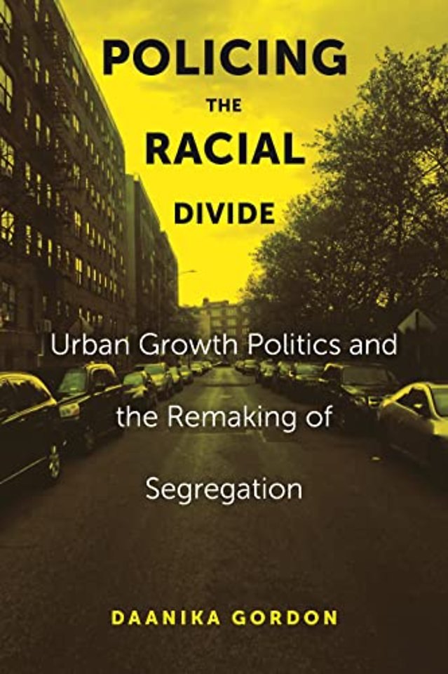 Policing the Racial Divide – Urban Growth Politics and the Remaking of Segregation