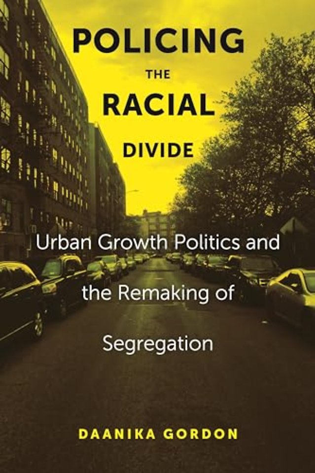 Policing the Racial Divide – Urban Growth Politics and the Remaking of Segregation