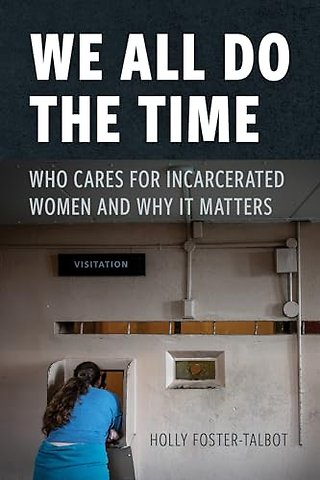 We All Do the Time – Who Cares for Incarcerated Women and Why It Matters