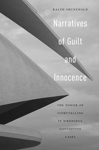 Narratives of Guilt and Innocence – The Power of Storytelling in Wrongful Conviction Cases