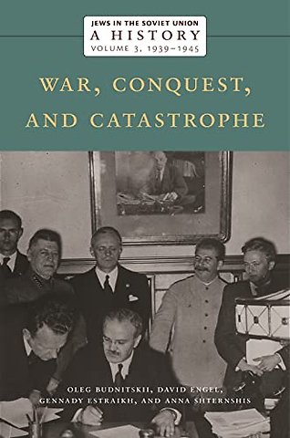 Jews in the Soviet Union: a History – War, Conquest, and Catastrophe, 1939–1945, Volume 3