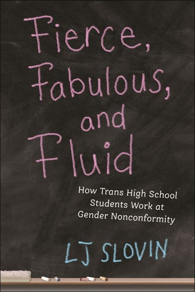 Fierce, Fabulous, and Fluid – How Trans High School Students Work at Gender Nonconformity