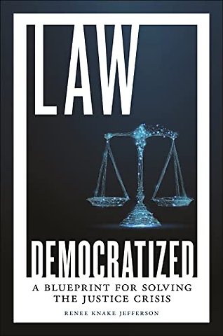 Law Democratized – A Blueprint for Solving the Justice Crisis