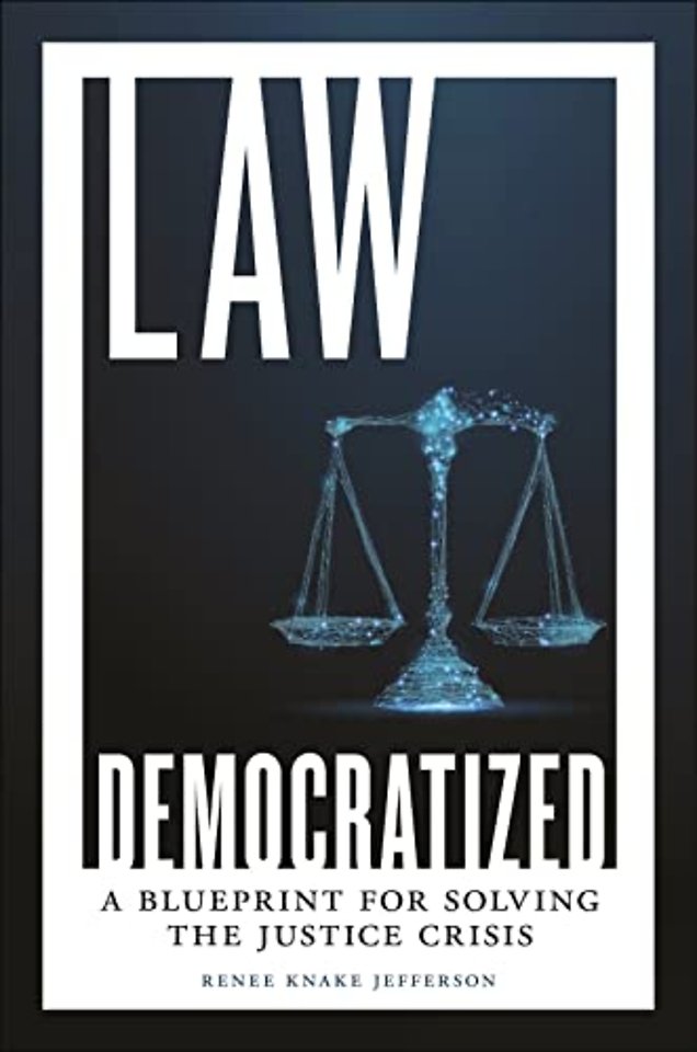 Law Democratized – A Blueprint for Solving the Justice Crisis
