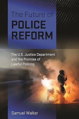 The Future of Police Reform – The U.S. Justice Department and the Promise of Lawful Policing