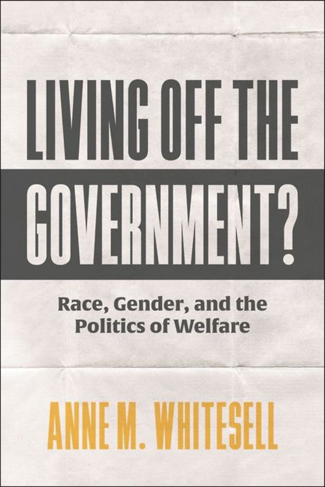 Living Off the Government – Race, Gender, and the Politics of Welfare