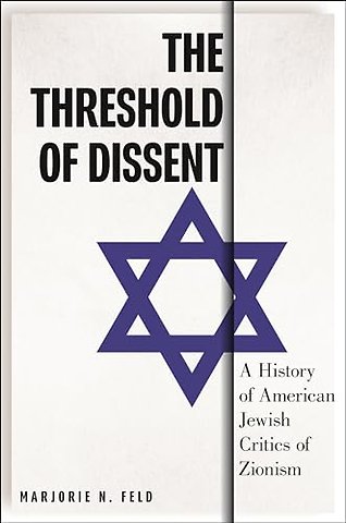 The Threshold of Dissent – A History of American Jewish Critics of Zionism