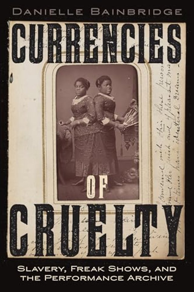 Currencies of Cruelty – Slavery, Freak Shows, and the Performance Archive