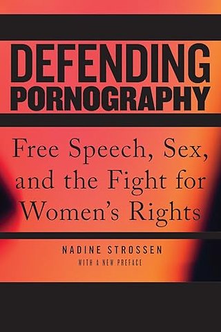 Defending Pornography – Free Speech, Sex, and the Fight for Women`s Rights