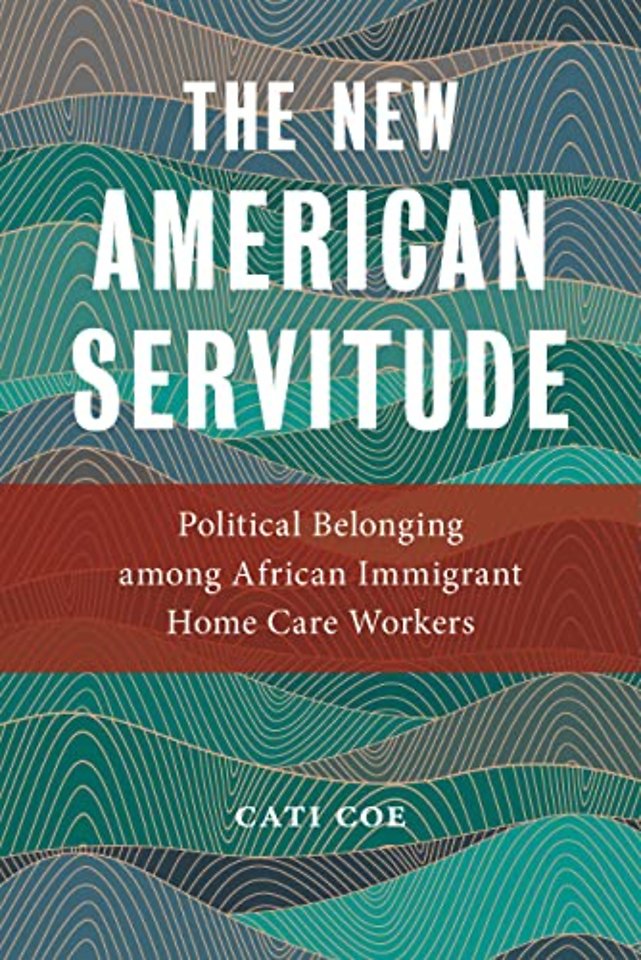 The New American Servitude – Political Belonging Among African Immigrant Home Care Workers