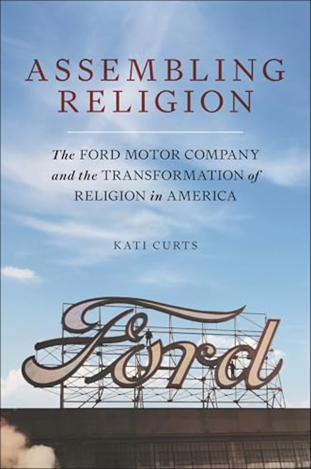 Assembling Religion – The Ford Motor Company and the Transformation of Religion in America