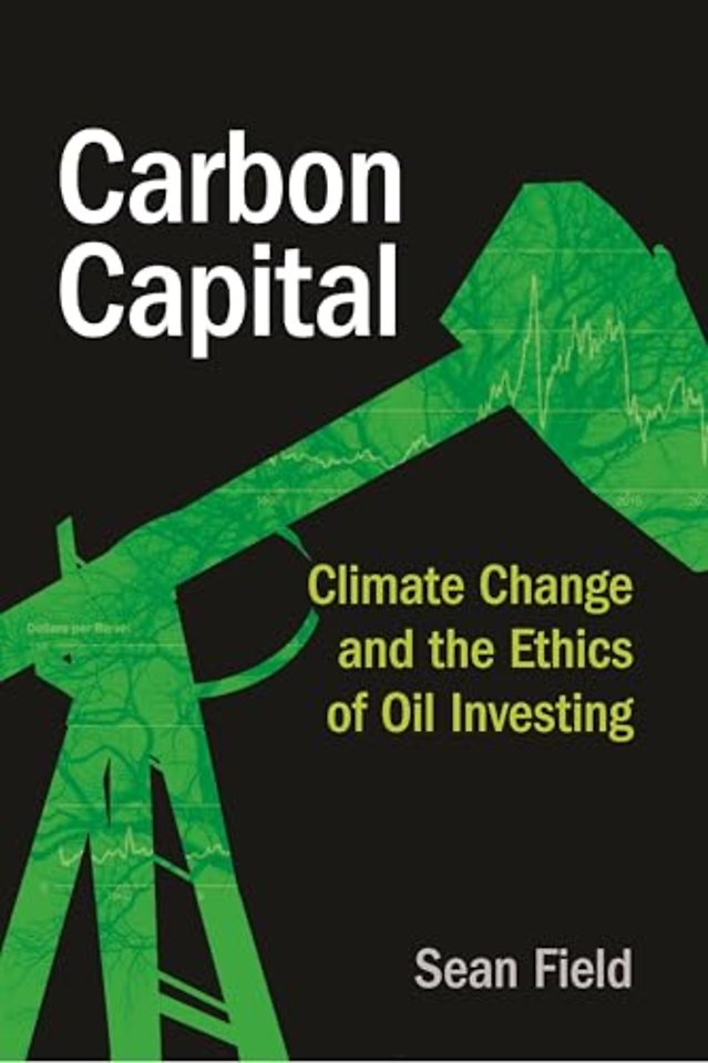Carbon Capital – Climate Change and the Ethics of Oil Investing